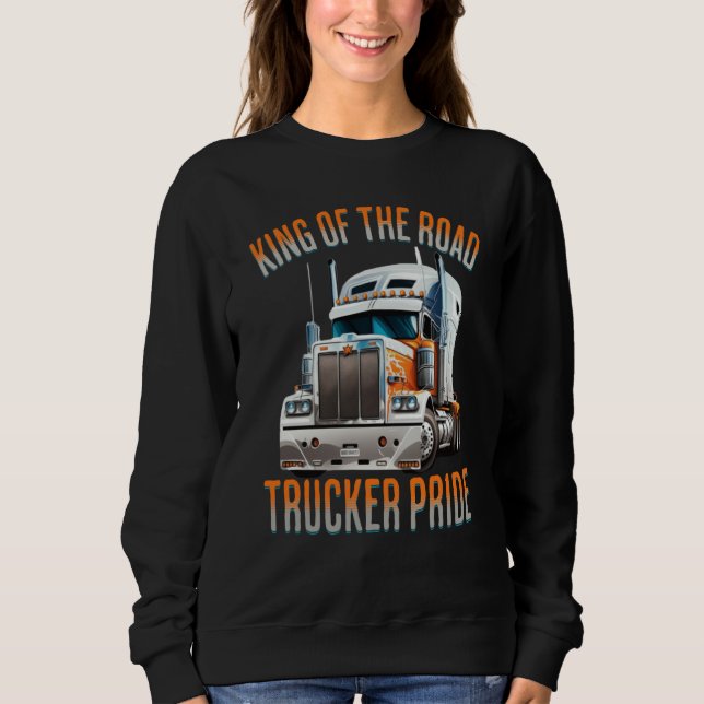 King of the road trucker pride truck drivers Quote Sweatshirt (Vorderseite)