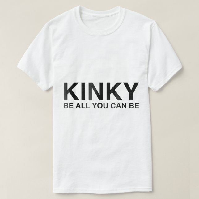 Kinky Sei alles, was du kannst lustig Sarcasi T-Shirt (Design vorne)