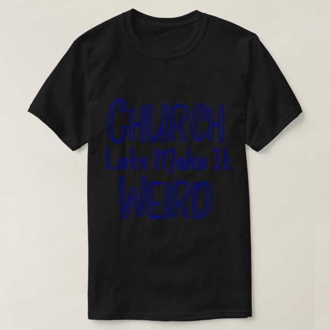 Kirche Lasse es zu merkwürdigen Geschenken T-Shirt (Design vorne)
