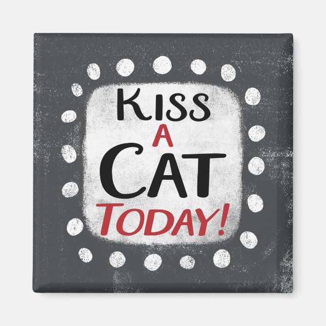 Kiss a Cat Today Kühlschrank Magnet (Vorne)