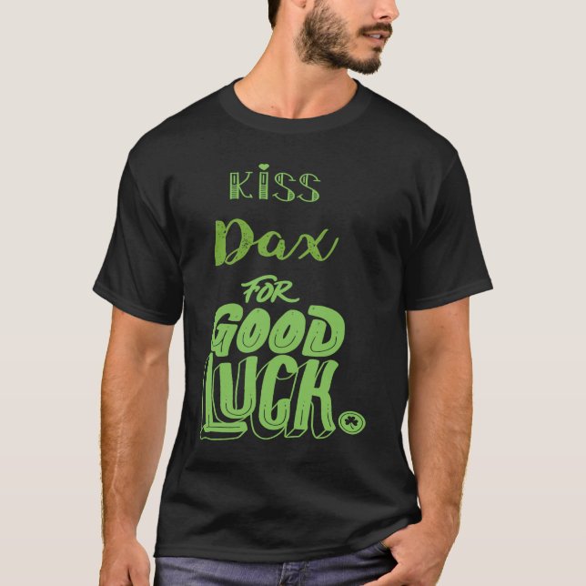 Kiss Dax For Good Luck  St Patricks T-Shirt (Vorderseite)