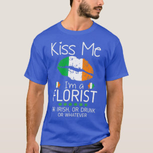 Kiss Me Florist Irish Betrunken St Patrick Gift T-Shirt