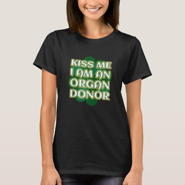 Kiss Me I bin Organspender St Patrick S Organ Dono T-Shirt (Vorderseite)