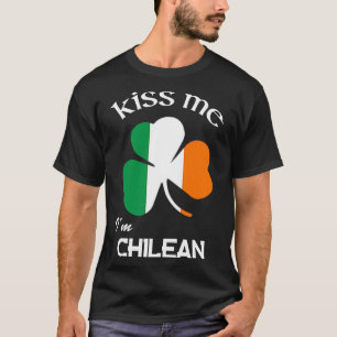 Kiss Me I m Chille Kleeblatt Chile St Patrick s Da T-Shirt