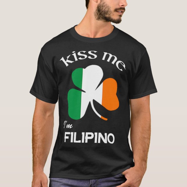 Kiss Me I m Filipino Shamrock Pinoy St Patrick s D T-Shirt (Vorderseite)