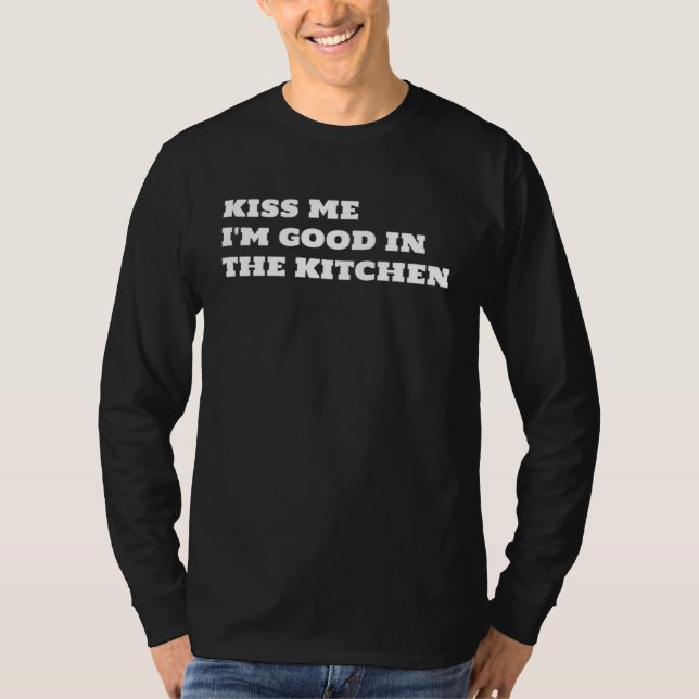 Kiss Me I m Good In The Kitchen Fun  Text T-Shirt (Vorderseite)