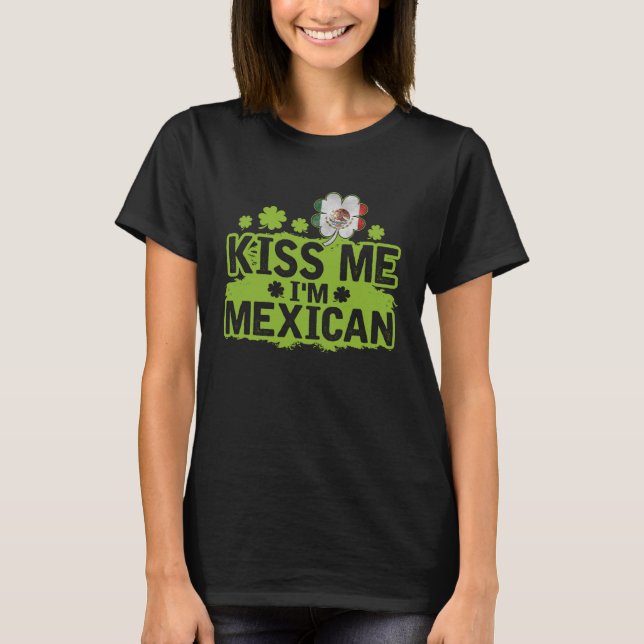 Kiss Me I m Mexican  St Patrick s Day T-Shirt (Vorderseite)