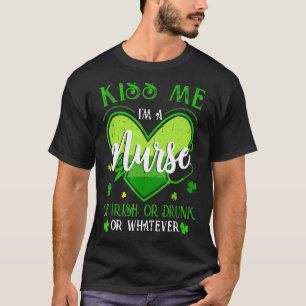 Kiss Me I m Nurse Irish St Patrick S Day Lucky S T-Shirt