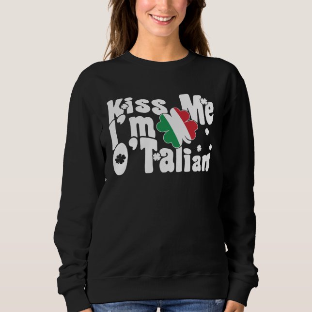 Kiss Me I m O Talian  Italian St Patrick s Day Sweatshirt (Vorderseite)