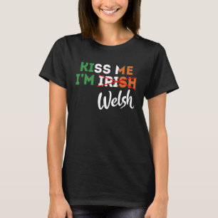 Kiss Me I m Welsh St Patrick's Day von Wales T-Shirt