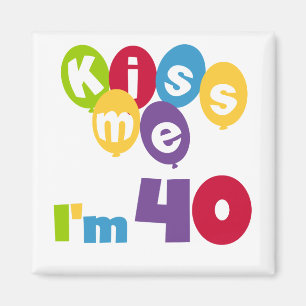 Kiss Me Ich bin 40 Geburtstagsgeschenke und T - Sh Magnet