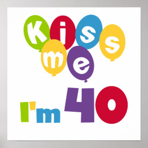 Kiss Me Ich bin 40 Geburtstagsgeschenke und T - Sh Poster