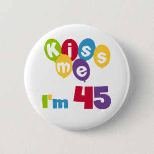 Kiss Me Ich bin 45 Geburtstagsgeschenke und T - Sh Button