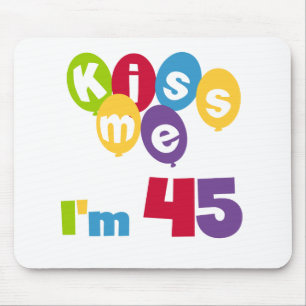 Kiss Me Ich bin 45 Geburtstagsgeschenke und T - Sh Mousepad