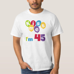 Kiss Me Ich bin 45 Geburtstagsgeschenke und T - Sh T-Shirt