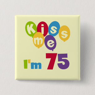 Kiss Me Ich bin 75 Geburtstagsgeschenke und T - Sh Button