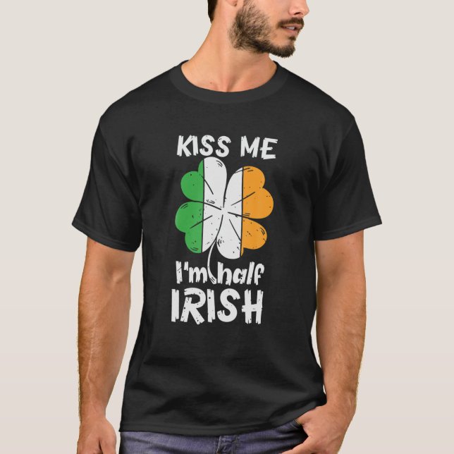 Kiss Me Ich bin halb irisches Kleeblatt Irland St. T-Shirt (Vorderseite)