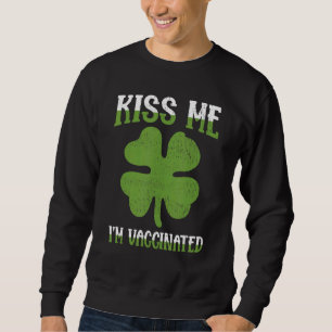Kiss Me Ich bin irisch & geimpft Lucky St Patricks Sweatshirt