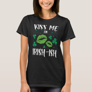 Kiss Me Ich bin irisch Ish St. Patrick's Day Funny T-Shirt