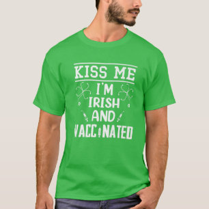 Kiss Me Ich bin irisch und geimpft St Patrick's Da T-Shirt
