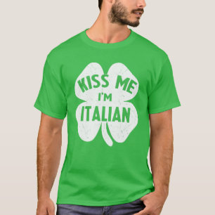 Kiss Me Ich bin Italienisch Italia St Patrick's Da T-Shirt