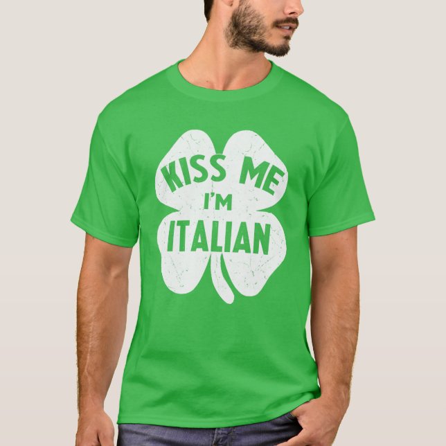 Kiss Me Ich bin Italienisch Italia St Patrick's Da T-Shirt (Vorderseite)