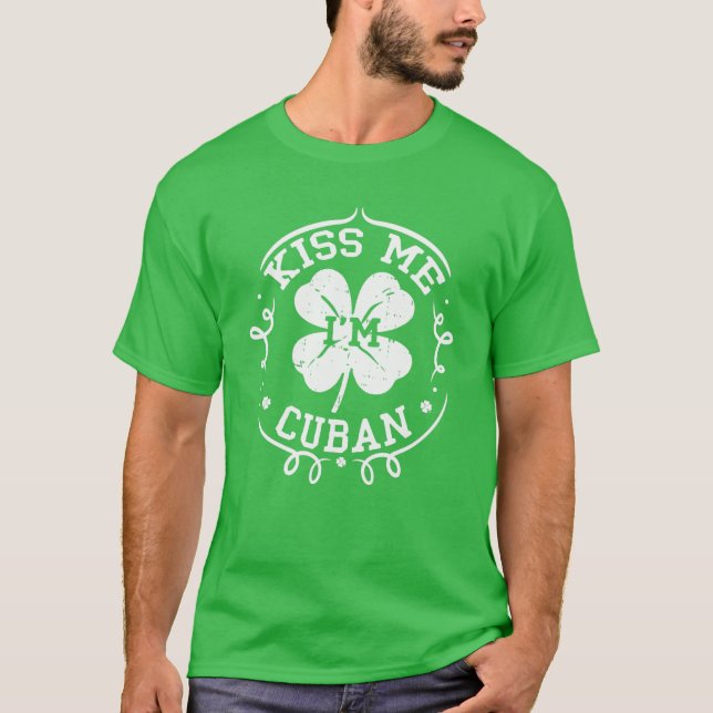 Kiss Me Ich bin Kubaner Funny St Patrick's Day Kle T-Shirt (Vorderseite)