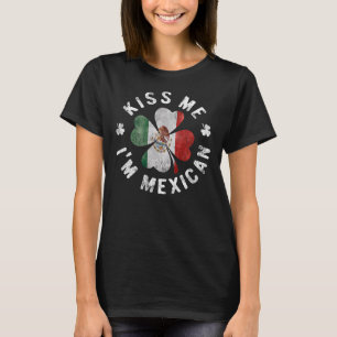 Kiss Me Ich bin mexikanischer St Patrick's Day Mex T-Shirt