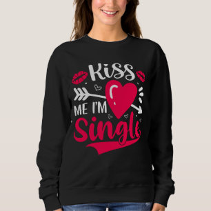 Kiss Me Ich bin Single Niedlich Valentine Sweatshirt