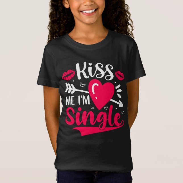 Kiss Me Ich bin Single Niedlich Valentine T-Shirt (Vorderseite)