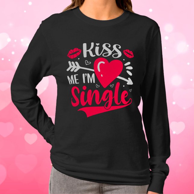 Kiss Me Ich bin Single Niedlich Valentine T-Shirt (Von Creator hochgeladen)