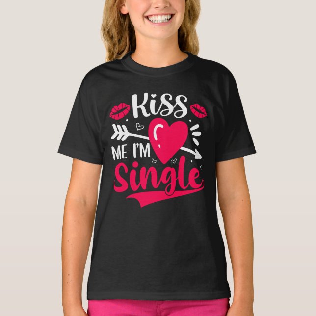 Kiss Me Ich bin Single Niedlich Valentine T-Shirt (Vorderseite)