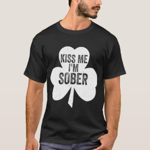 Kiss Me Ich bin Sober Saint Patrick's Day T-Shirt