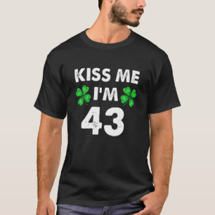 Kiss Me I'm 43 Birthday St Pattys Mens Women St Pa T-Shirt