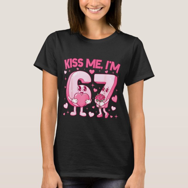 Kiss Me I'm 6 7 Cute Funny 67 Meme Birthday Valent T-Shirt (Vorderseite)