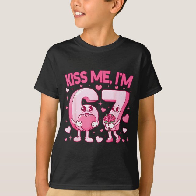 Kiss Me I'm 6 7 Cute Funny 67 Meme Birthday Valent T-Shirt (Vorderseite)