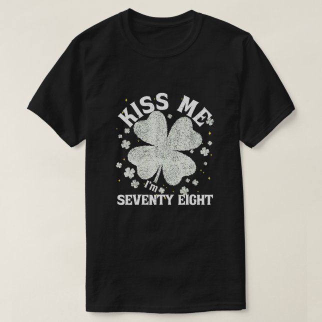 Kiss Me I'm 78 1947 Lucky St. Patrick's Day Shamro T-Shirt (Design vorne)