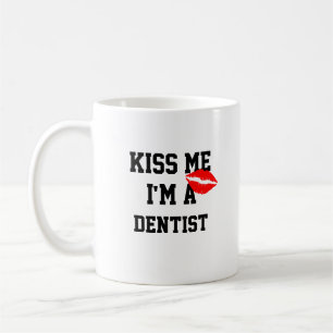 Kiss me Im a Dentist Tasse