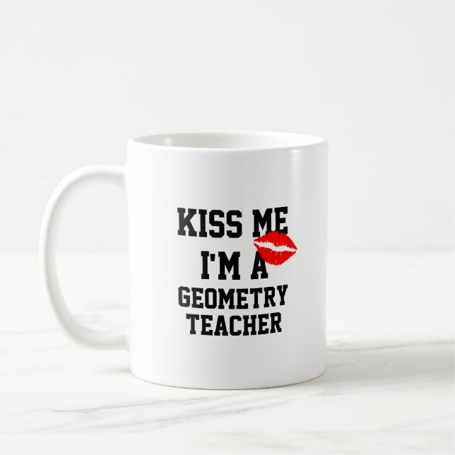 Kiss Me Im a Geometry Teacher Tasse (Links)