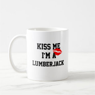 Kiss Me Im A Lumberjack Tasse