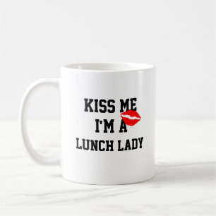 Kiss Me Im a Lunch Lady Tasse