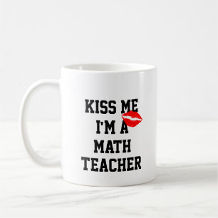 Kiss Me Im a Mathe Teacher Tasse