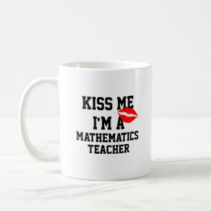 Kiss me Im a Mathematik Lehrer Tasse