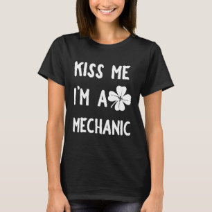 Kiss Me Im a Mechanic Stpatricks Day T-Shirt