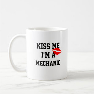 Kiss Me Im a Mechanic Tasse