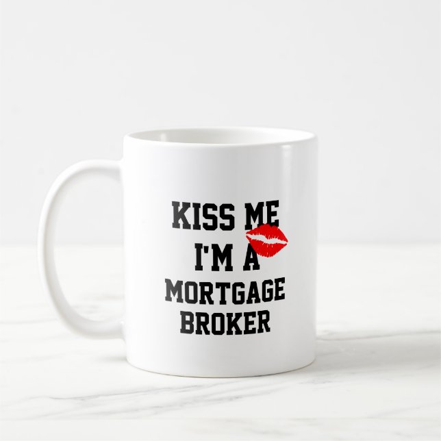 Kiss Me Im a Mortgage Broker Tasse (Links)