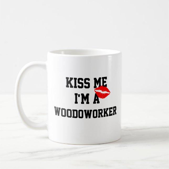Kiss Me Im A Woodworker Tasse (Links)