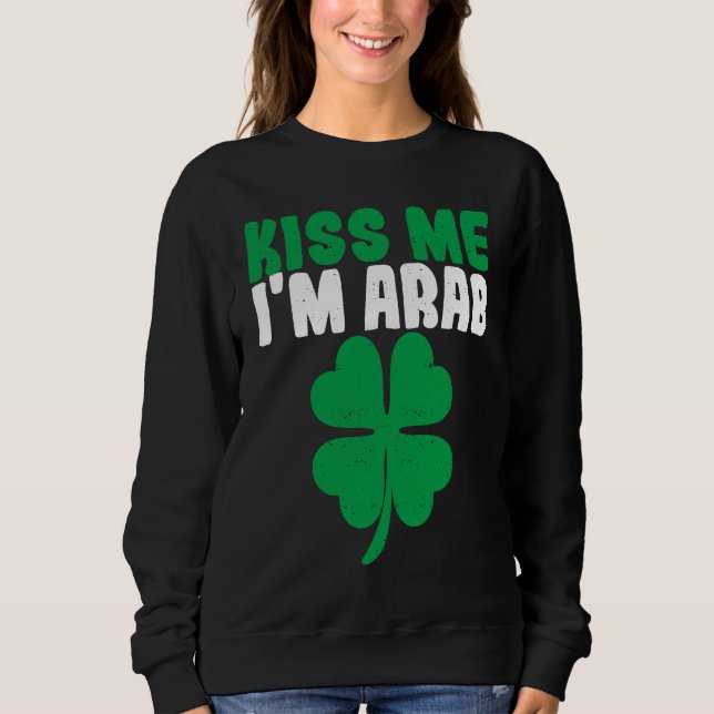 Kiss Me I'm Arab Irish Shamrock St Patricks Day Dr Sweatshirt (Vorderseite)
