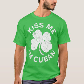 Kiss Me Im Cuban Saint Patrick Day Geschenk T-Shirt