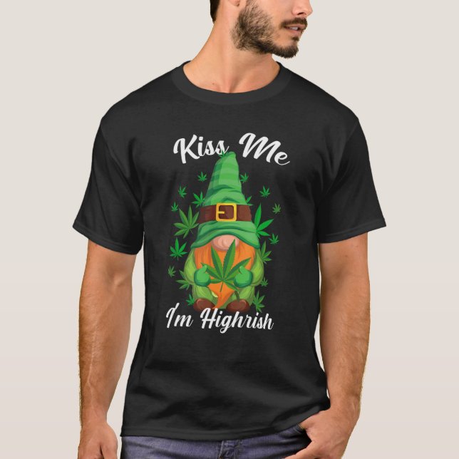 Kiss Me I'm Highrish Funny Gnome Canabis Weed, Can T-Shirt (Vorderseite)